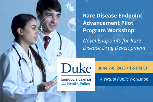 Two doctors look onto an arrangement of medical icons made to look futuristic and holographic. On the far right, white text on a blue background reads, "Rare Disease Endpoint Advancement Pilot Program Workshop: Novel Endpoints for Rare Disease Drug Development. June 7-8, 2023, 1-5 PM ET. A Virtual Public Workshop." And in the middle of this graphic is the Duke-Margolis Center for Health Policy logo, in Duke blue on a white square background.